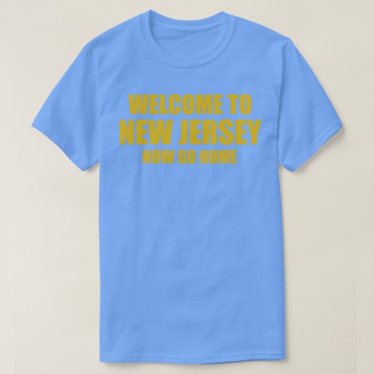 Willkommen auf New Jersey jetzt Go Zuhause T-Shirt (Design vorne)
