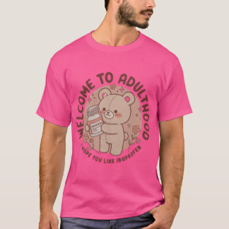 Willkommen im Erwachsenenalter. Ich hoffe, du mags T-Shirt