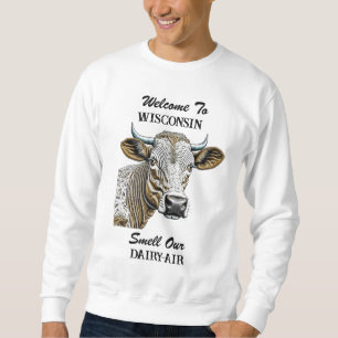 Willkommen in Wisconsin, Riechen Sie unsere Milchl Sweatshirt