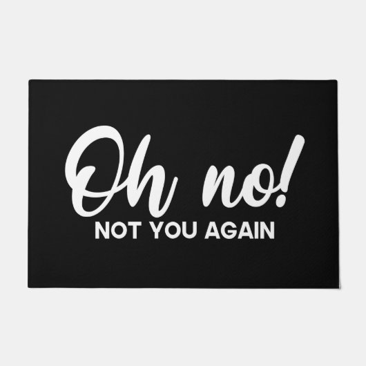 Willkommen Tür Mat Oh nein! Nicht du Schwarz-weiß Fußmatte (Vorderseite)
