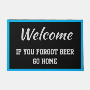 Willkommen, wenn Sie vergessen Bier Go Zuhause Bla Fußmatte