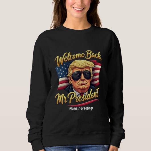 Willkommen zurück, Herr Präsident 2024 Feiern Sie Sweatshirt (Vorderseite)