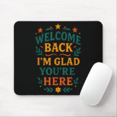 Willkommen zurück Ich bin froh, dass Sie hier ein Mousepad (Mit Mouse)