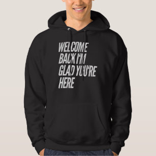 Willkommen zurück Ich bin froh, dass Sie hier Lehr Hoodie