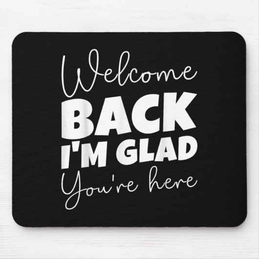 Willkommen zurück, ich bin froh, dass Sie hier sin Mousepad (Vorne)