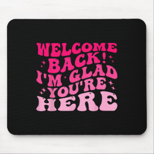Willkommen Zurück ich bin froh, dass Sie hier sind Mousepad