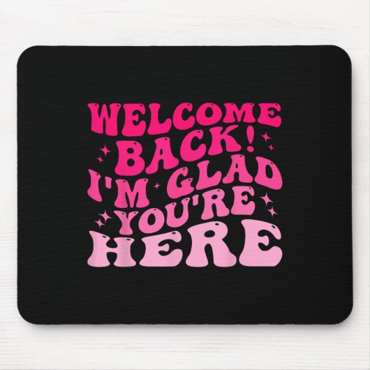 Willkommen Zurück ich bin froh, dass Sie hier sind Mousepad (Vorne)