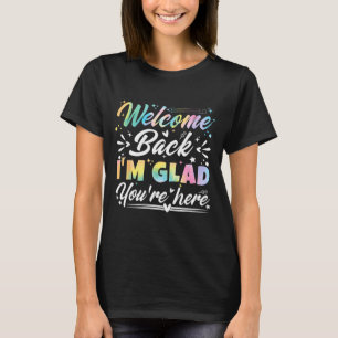 Willkommen zurück Ich bin froh, dass Sie hier sind T-Shirt