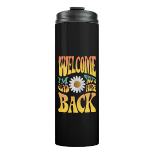 Willkommen zurück ich bin froh dass Sie hier sind Thermosbecher