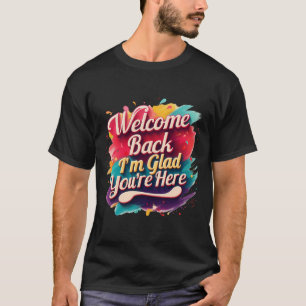 Willkommen Zurück ich bin froh, dass Sie wieder in T-Shirt