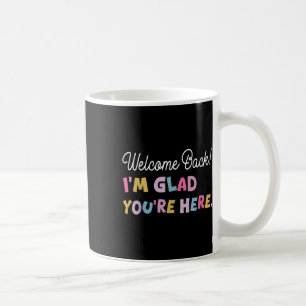 Willkommen zurück im Glad Youre zurück zum Tee der Kaffeetasse