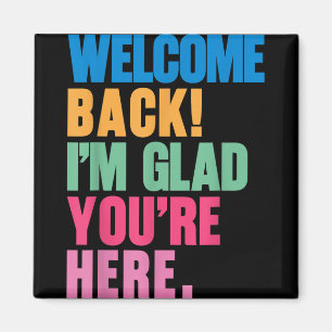 Willkommen zurück im Glad Youre zurück zum Tee der Magnet