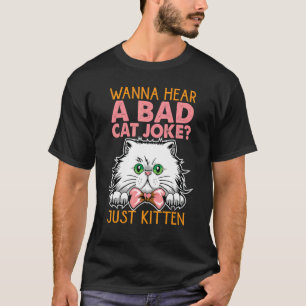 Willst du einen schlechten Katzenwitz hören? Nur K T-Shirt