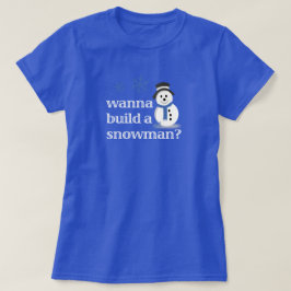 Willst du einen Schneemann bauen? T-Shirt