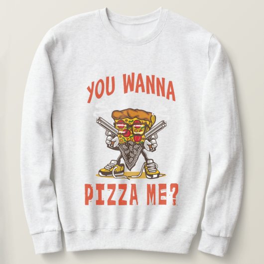 Willst du mich pizza? sweatshirt (Design vorne)
