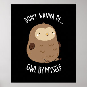 Willst du nicht von meiner selbst lustigen Owl Pun Poster