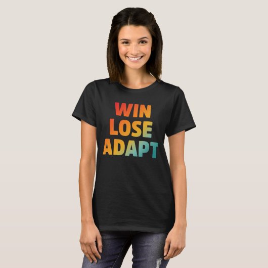 Win Lose Adapt Motivierend Zitat T-Shirt (Vorne ganz)