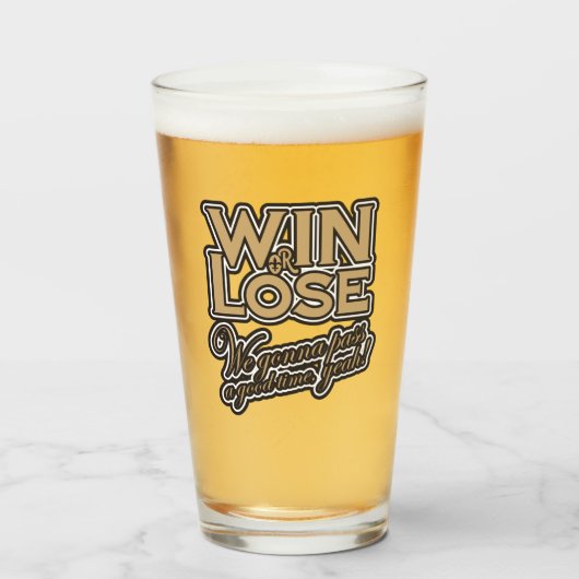 Win or Lose, We‘re gonna pass a good time, yeah! Glas (Vorne (Gefüllt))