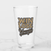 Win or Lose, We‘re gonna pass a good time, yeah! Glas (Vorderseite)