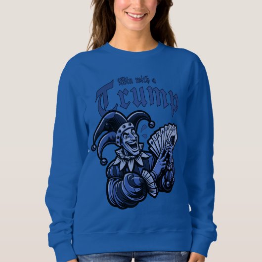Win With A Trump - Gewinne mit einem Trumpf Sweatshirt (Vorderseite)