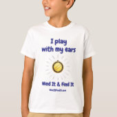 Wind It & Find It™ Tee: ‘I Play With My Ears’ T-Shirt (Vorderseite)
