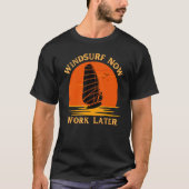 Windsurf Now Work Later For Windsurfing 1 T-Shirt (Vorderseite)