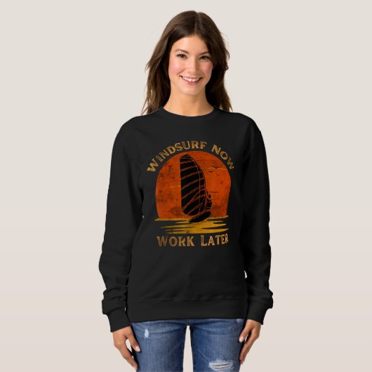 Windsurf Now Work Later For Windsurfing   Sweatshirt (Vorne ganz)