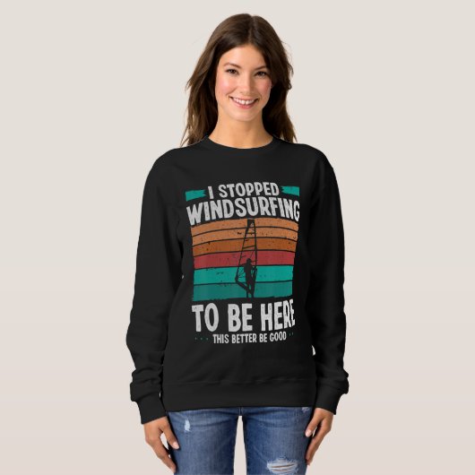 Windsurfer I stopped windsurfing to be here Funny  Sweatshirt (Vorne ganz)