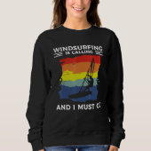 Windsurfing Is Calling And I Must Go Windsurfer Sweatshirt (Vorderseite)