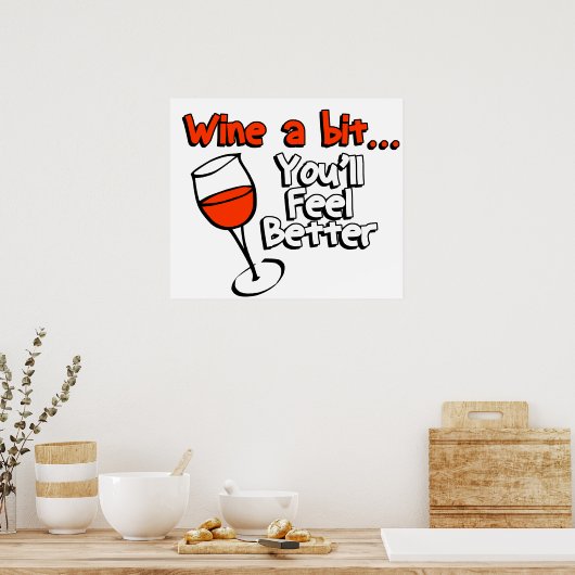 Wine a bit Sie werden sich besser fühlen Poster (Küche)