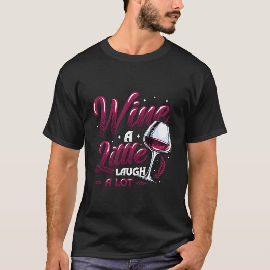 Wine A Little Laugh A Lot Wine T-Shirt (Vorderseite)