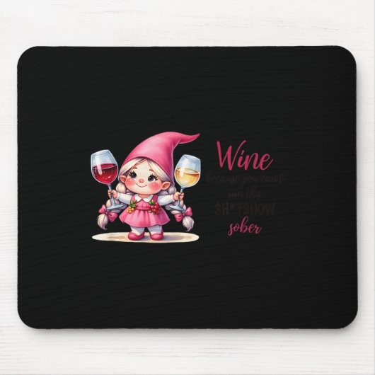 Wine Because You Can't Run This Show Sober Mousepad (Vorne)