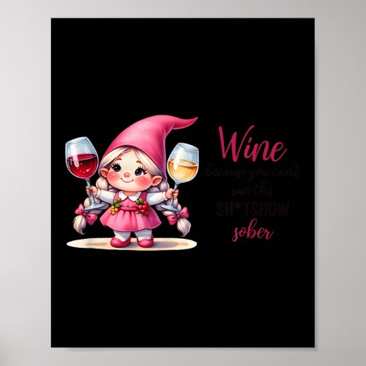 Wine Because You Can't Run This Show Sober Poster (Vorne)