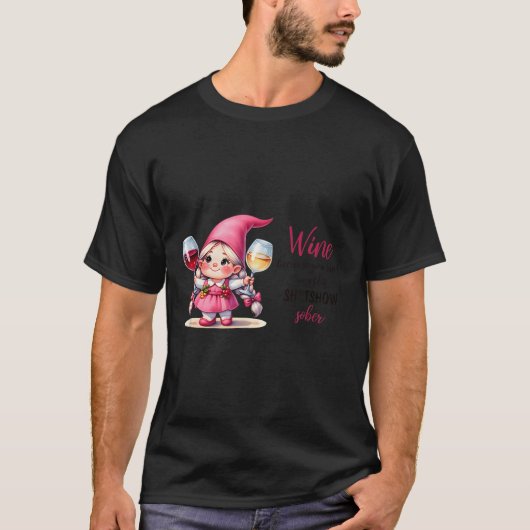 Wine Because You Can't Run This Show Sober T-Shirt (Vorderseite)