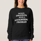 Wine Drinker With Kickboxing Problem  Workout Kick Sweatshirt (Vorderseite)