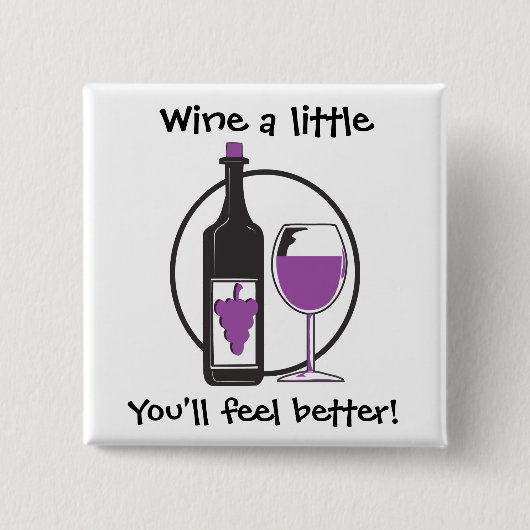 Wine ein bisschen, du wirst dich besser fühlen! button (Vorderseite)