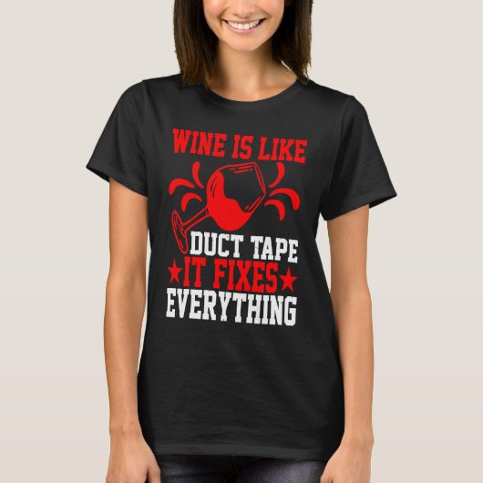 Wine Is Like Duct Tape It Fixes Everything T-Shirt (Vorderseite)