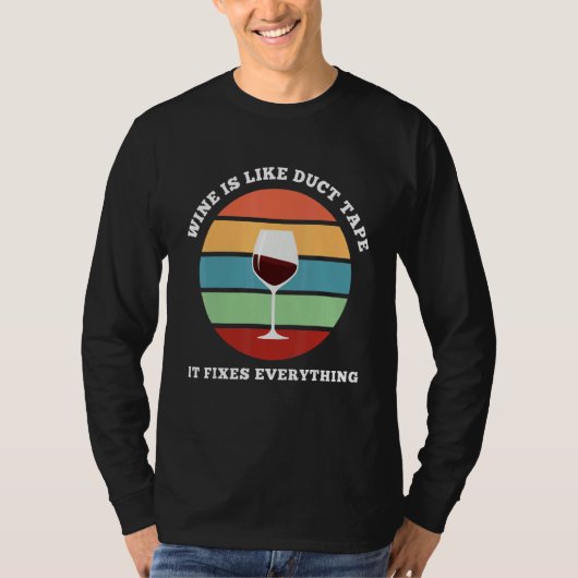 Wine Is Like Duct Tape It Fixes Everything Wine T-Shirt (Vorderseite)