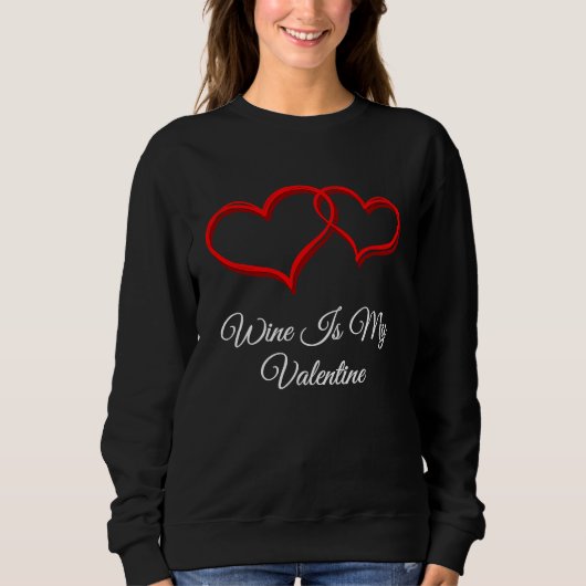 Wine Is My Valentine  Valentines Day Humor Sweatshirt (Vorderseite)