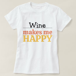 Wine Makes Me Happy Quote Vibrant Modern Colorful  T-Shirt