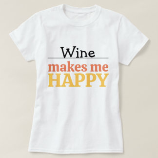 Wine Makes Me Happy Quote Vibrant Modern Colorful  T-Shirt