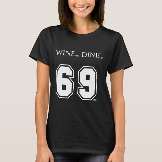 Wine Me Dine Me 69 Me Funny Men Man Woman Women Fu T-Shirt (Vorderseite)
