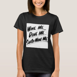 Wine Me dinine Me 600 T-Shirt