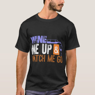 Wine me up and watch me go Weinprobe Wein T-Shirt