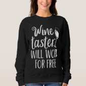 Wine Taster Will Work For Free Sweatshirt (Vorderseite)