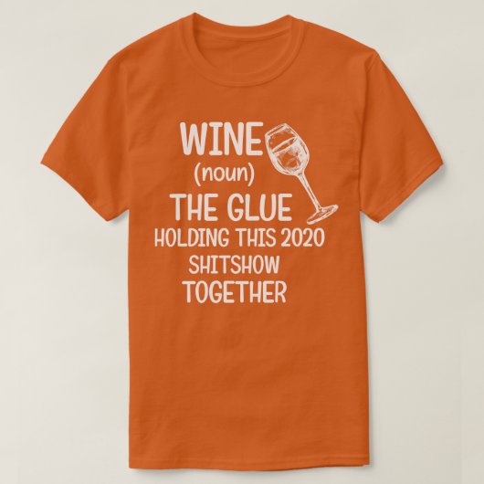 Wine The Glue Holding 2020 Shitshow Together T-Shirt (Design vorne)