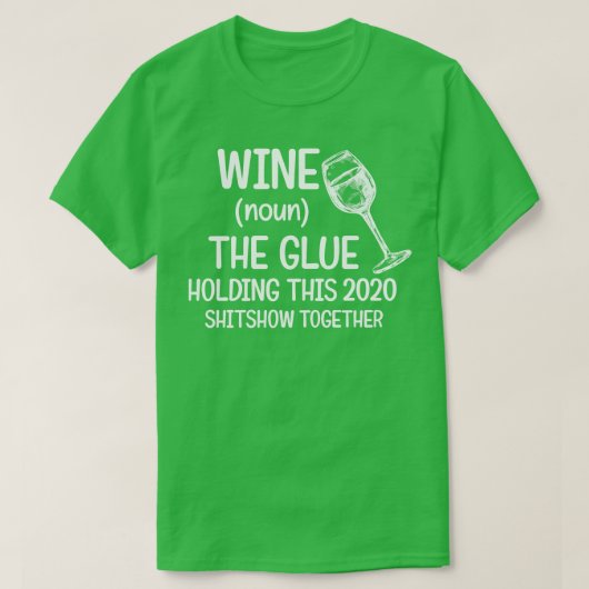 Wine The Glue Holding 2020 Shitshow Together T-Shirt (Design vorne)