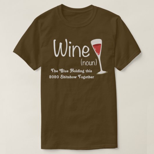 Wine The Glue Holding 2020 Shitshow Together T-Shirt (Design vorne)