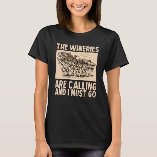 Wine The Wineries Are Calling And I Must Go Wine T-Shirt (Vorderseite)