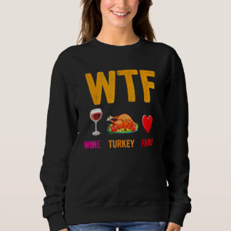 Wine Turkey Family  WTF  Thanksgiving Sweatshirt